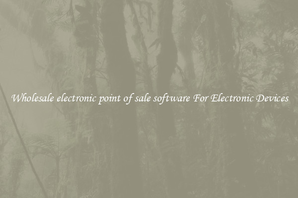 Wholesale electronic point of sale software For Electronic Devices