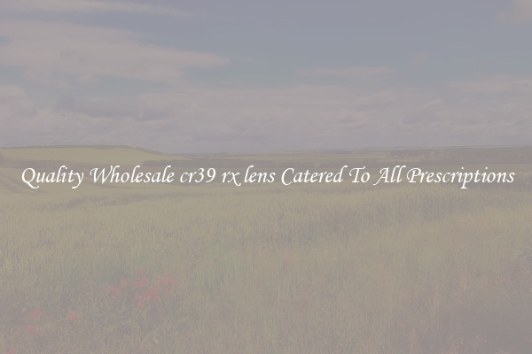 Quality Wholesale cr39 rx lens Catered To All Prescriptions