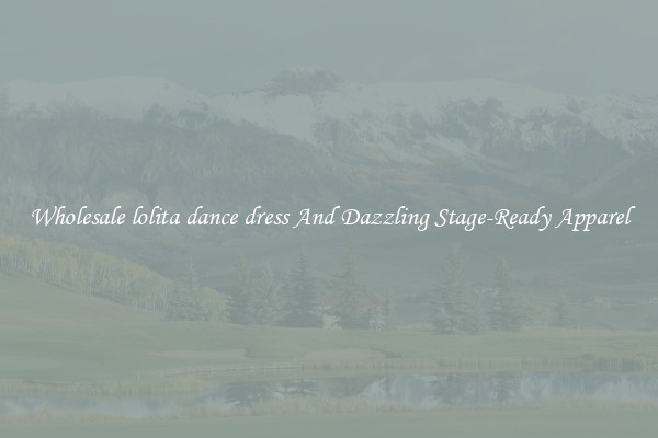 Wholesale lolita dance dress And Dazzling Stage-Ready Apparel