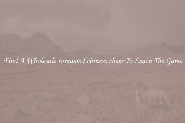 Find A Wholesale rosewood chinese chess To Learn The Game