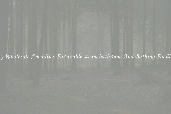 Buy Wholesale Amenities For double steam bathroom And Bathing Facilities