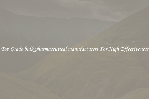 Top Grade bulk pharmaceutical manufacturers For High Effectiveness
