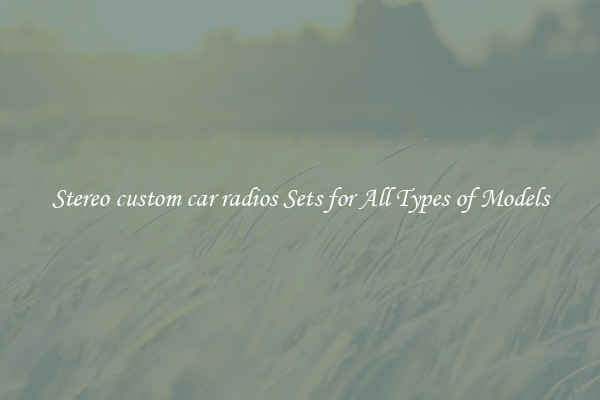 Stereo custom car radios Sets for All Types of Models