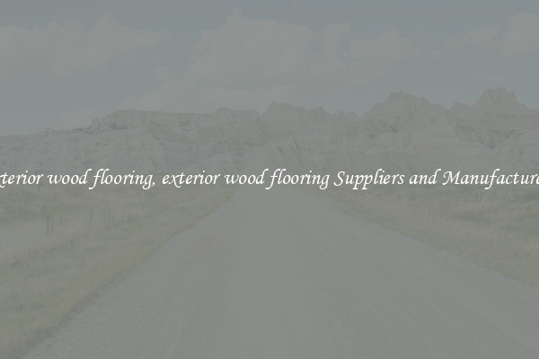 exterior wood flooring, exterior wood flooring Suppliers and Manufacturers