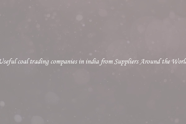Useful coal trading companies in india from Suppliers Around the World