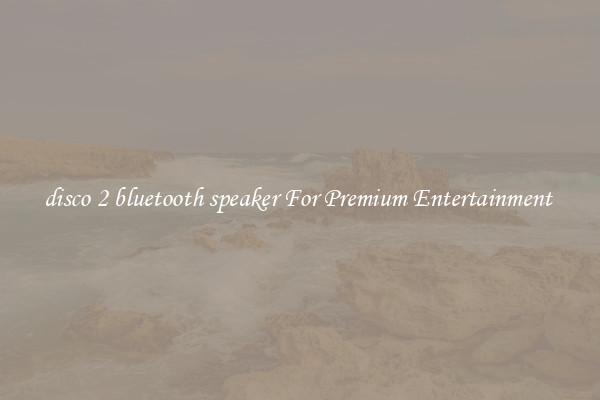 disco 2 bluetooth speaker For Premium Entertainment 