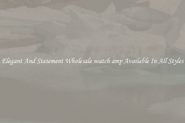 Elegant And Statement Wholesale watch amp Available In All Styles