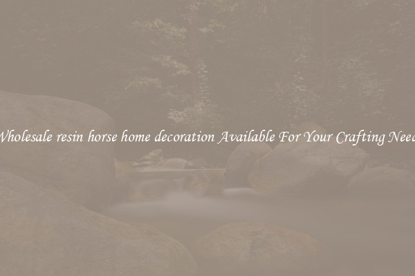 Wholesale resin horse home decoration Available For Your Crafting Needs