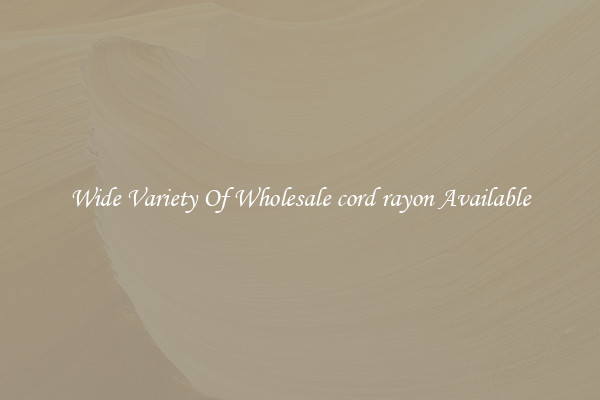 Wide Variety Of Wholesale cord rayon Available