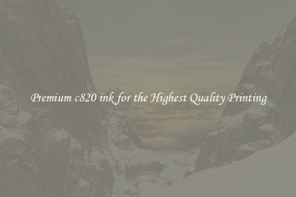 Premium c820 ink for the Highest Quality Printing