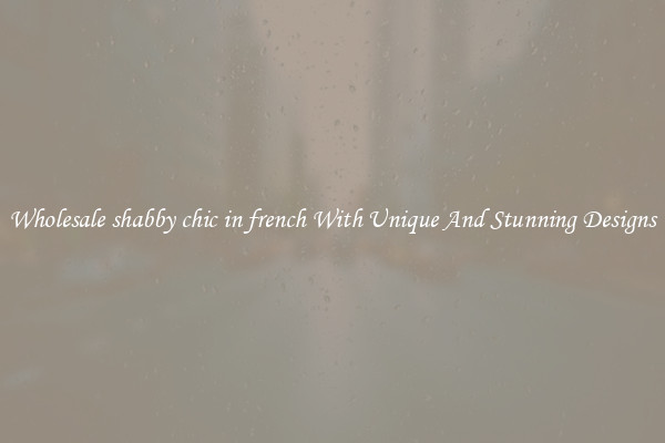 Wholesale shabby chic in french With Unique And Stunning Designs