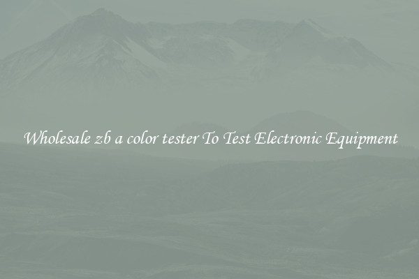 Wholesale zb a color tester To Test Electronic Equipment