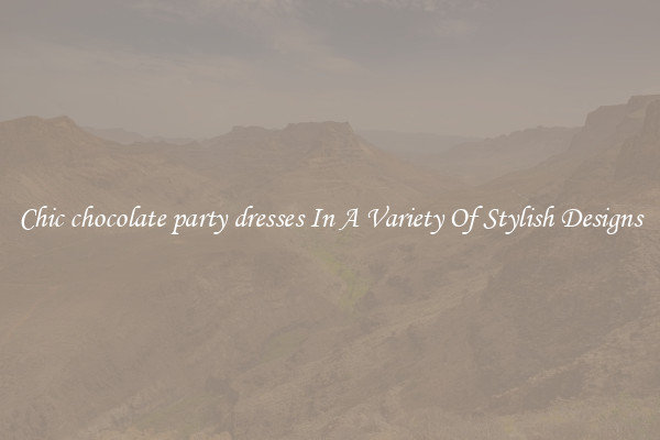 Chic chocolate party dresses In A Variety Of Stylish Designs