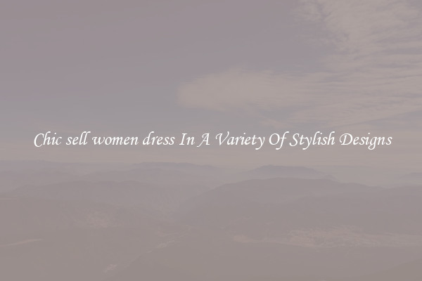Chic sell women dress In A Variety Of Stylish Designs