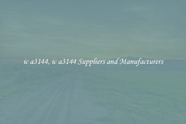 ic a3144, ic a3144 Suppliers and Manufacturers