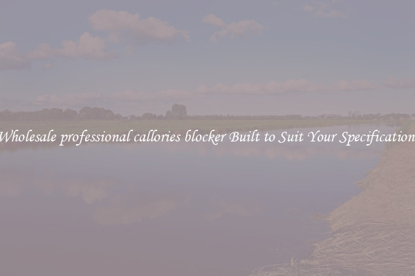 Wholesale professional callories blocker Built to Suit Your Specifications