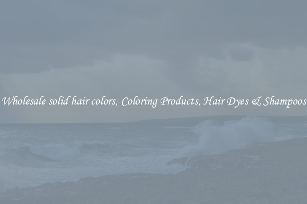 Wholesale solid hair colors, Coloring Products, Hair Dyes & Shampoos