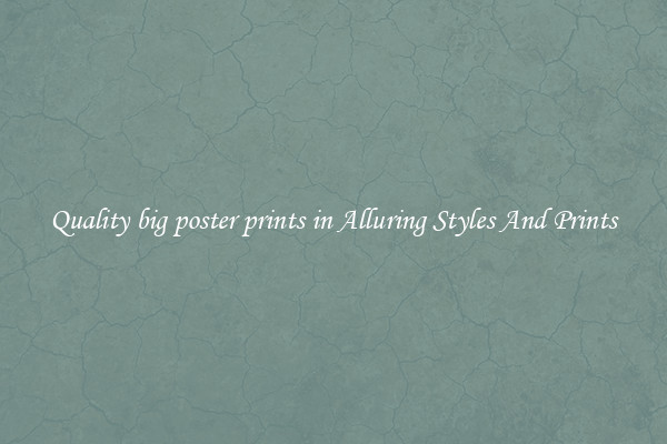Quality big poster prints in Alluring Styles And Prints