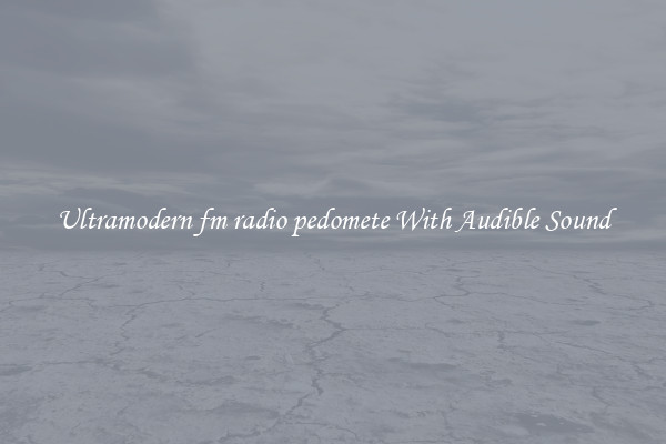 Ultramodern fm radio pedomete With Audible Sound