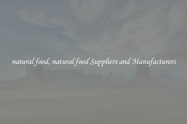 natural food, natural food Suppliers and Manufacturers
