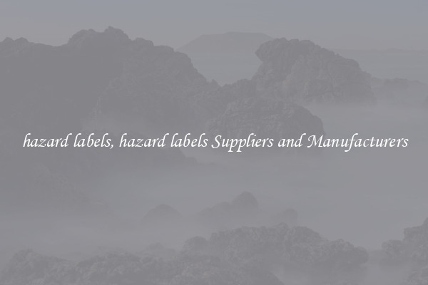 hazard labels, hazard labels Suppliers and Manufacturers
