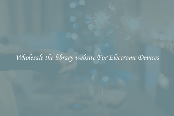 Wholesale the library website For Electronic Devices