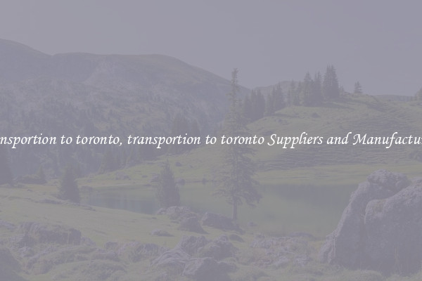 transportion to toronto, transportion to toronto Suppliers and Manufacturers