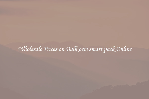 Wholesale Prices on Bulk oem smart pack Online