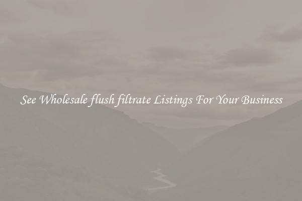 See Wholesale flush filtrate Listings For Your Business