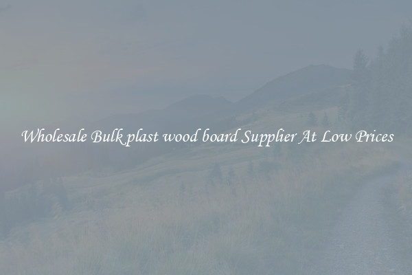 Wholesale Bulk plast wood board Supplier At Low Prices