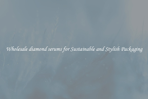 Wholesale diamond serums for Sustainable and Stylish Packaging