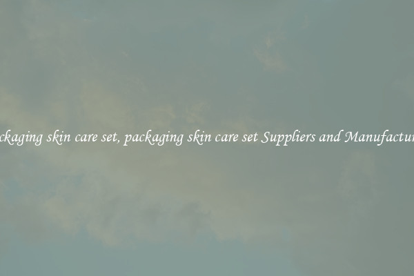 packaging skin care set, packaging skin care set Suppliers and Manufacturers