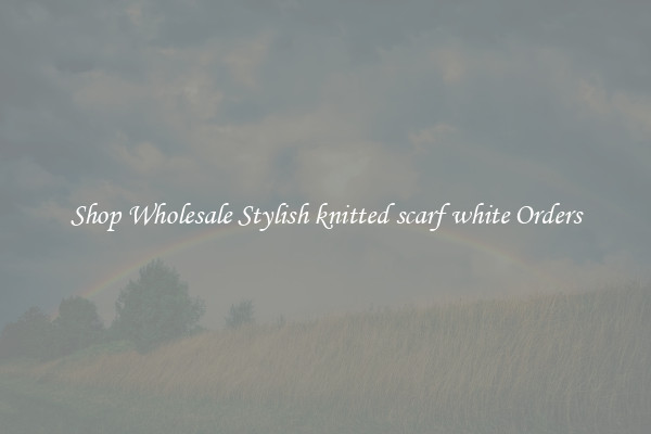 Shop Wholesale Stylish knitted scarf white Orders