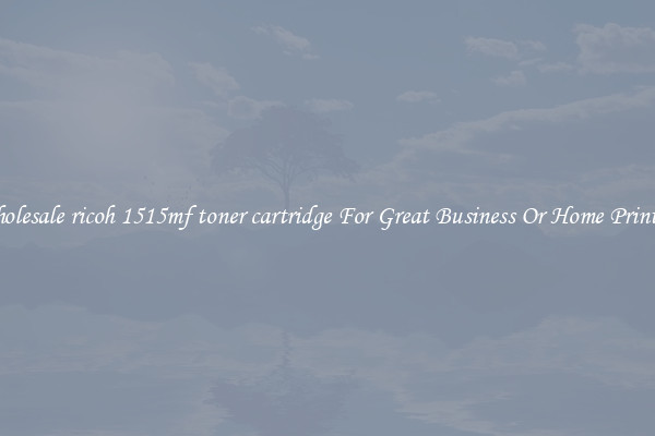 Wholesale ricoh 1515mf toner cartridge For Great Business Or Home Printing