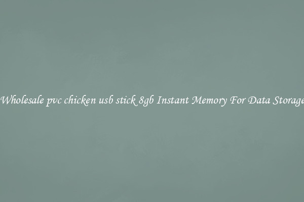 Wholesale pvc chicken usb stick 8gb Instant Memory For Data Storage