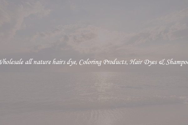 Wholesale all nature hairs dye, Coloring Products, Hair Dyes & Shampoos