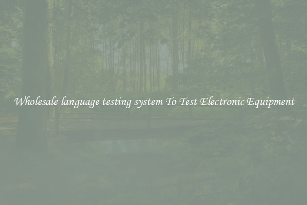 Wholesale language testing system To Test Electronic Equipment