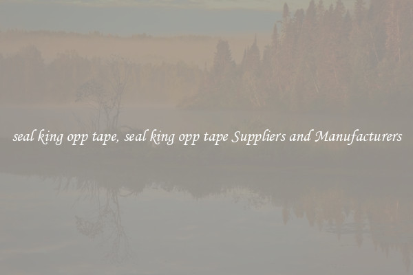 seal king opp tape, seal king opp tape Suppliers and Manufacturers