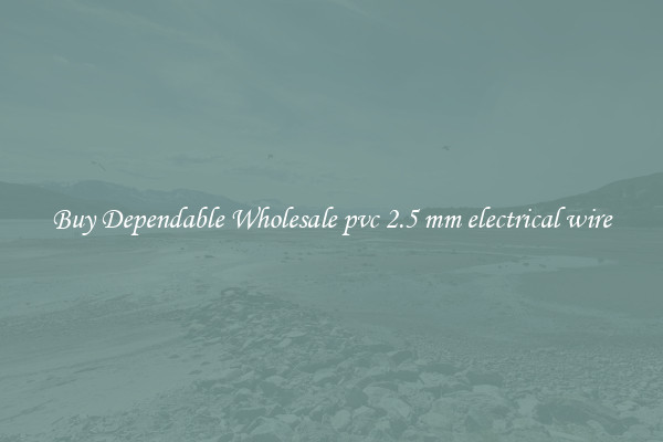 Buy Dependable Wholesale pvc 2.5 mm electrical wire