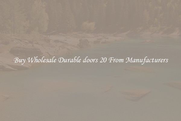 Buy Wholesale Durable doors 20 From Manufacturers