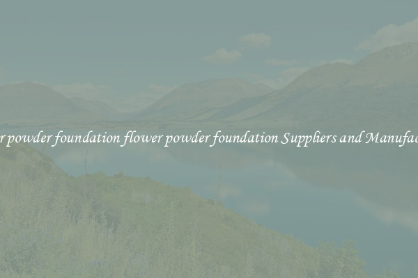 flower powder foundation flower powder foundation Suppliers and Manufacturers