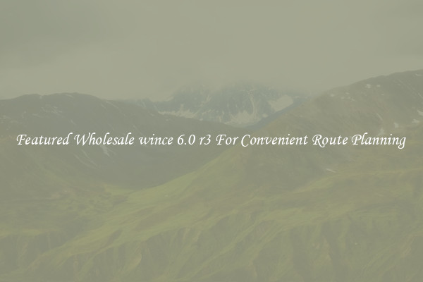 Featured Wholesale wince 6.0 r3 For Convenient Route Planning 