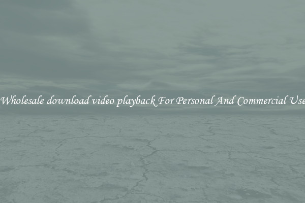 Wholesale download video playback For Personal And Commercial Use