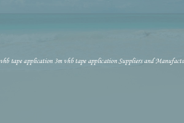3m vhb tape application 3m vhb tape application Suppliers and Manufacturers