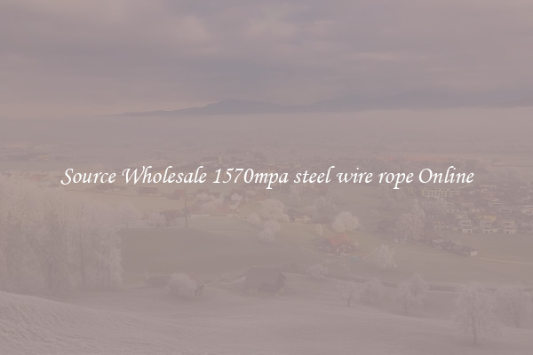 Source Wholesale 1570mpa steel wire rope Online