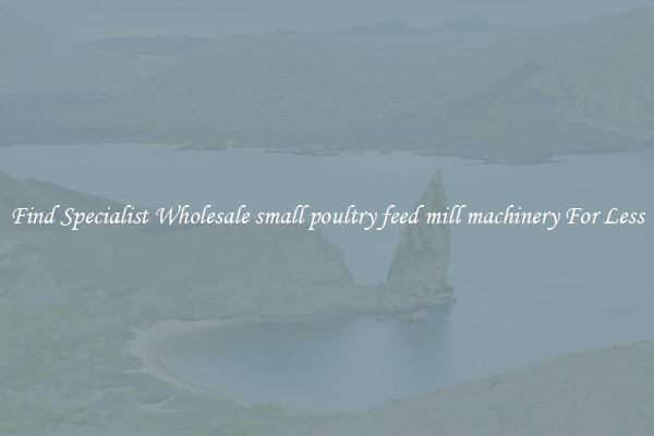  Find Specialist Wholesale small poultry feed mill machinery For Less 