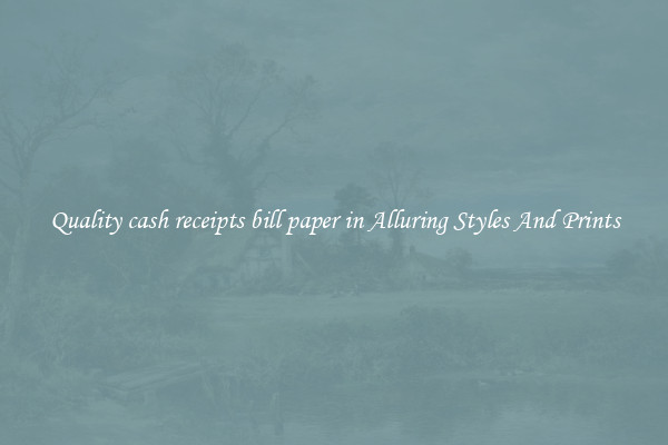 Quality cash receipts bill paper in Alluring Styles And Prints