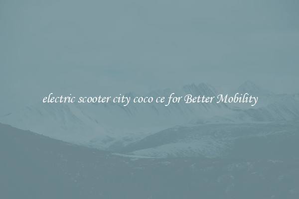 electric scooter city coco ce for Better Mobility