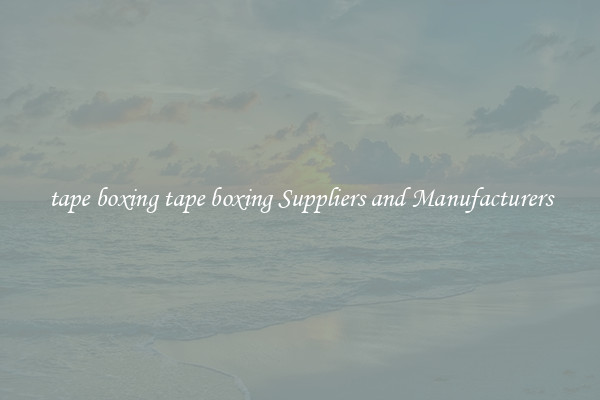 tape boxing tape boxing Suppliers and Manufacturers