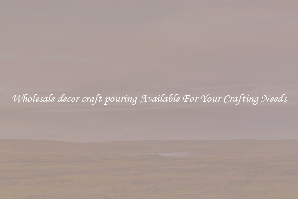 Wholesale decor craft pouring Available For Your Crafting Needs